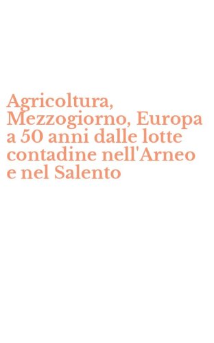 Agricoltura, Mezzogiorno, Europa a 50 anni dalle lotte contadine nell'Arneo e nel Salento
