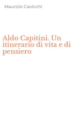 Aldo Capitini. Un itinerario di vita e di pensiero