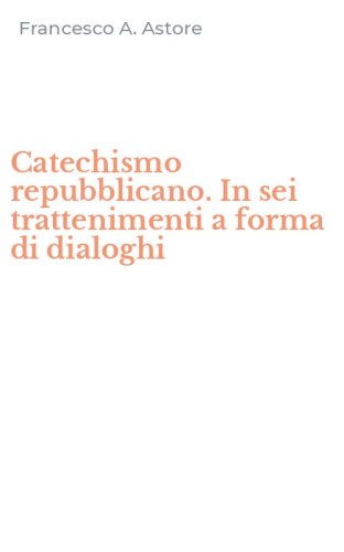 Catechismo repubblicano. In sei trattenimenti a forma di dialoghi