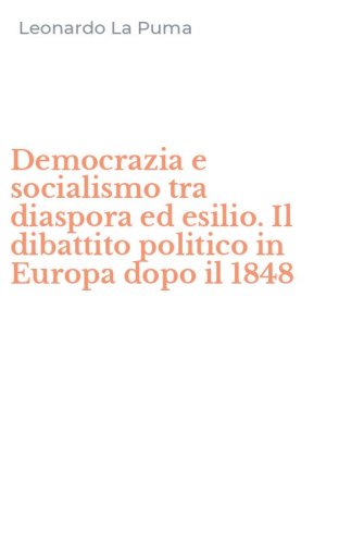Democrazia e socialismo tra diaspora ed esilio. Il dibattito politico in Europa dopo il 1848