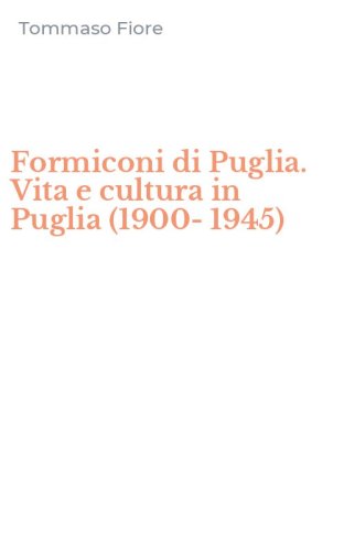Formiconi di Puglia. Vita e cultura in Puglia (1900-1945)