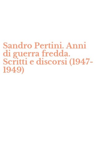 Sandro Pertini. Anni di guerra fredda. Scritti e discorsi (1947-1949)