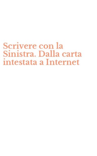 Scrivere con la Sinistra. Dalla carta intestata a Internet