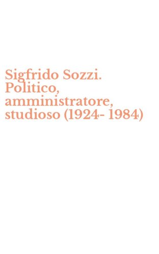 Sigfrido Sozzi. Politico, amministratore, studioso (1924-1984)