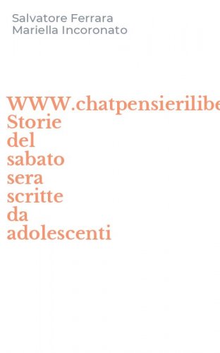 WWW.chatpensieriliberi.it. Storie del sabato sera scritte da adolescenti