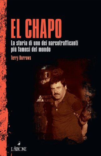 El Chapo. La storia di uno dei narcotrafficanti pi&ugrave; famosi del mondo