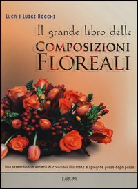 Il grande libro delle composizioni floreali