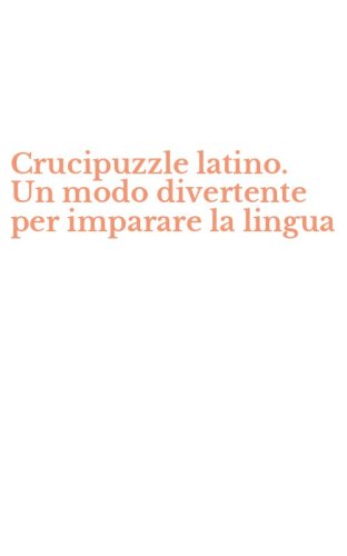 Crucipuzzle latino. Un modo divertente per imparare la lingua