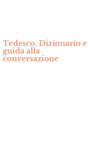 Tedesco. Dizionario e guida alla conversazione