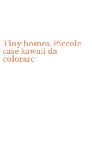 Tiny homes. Piccole case kawaii da colorare