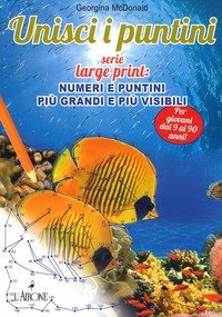 Unisci i puntini. Serie Large print: numeri e puntini pi&ugrave; grandi e pi&ugrave; visibili