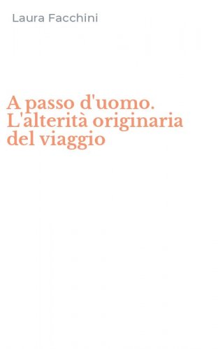 A passo d'uomo. L'alterit&agrave; originaria del viaggio