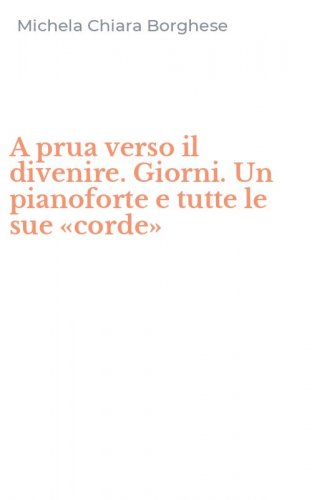 A prua verso il divenire. Giorni. Un pianoforte e tutte le sue &laquo;corde&raquo;