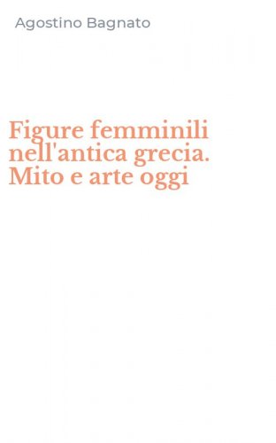 Figure femminili nell'antica grecia. Mito e arte oggi