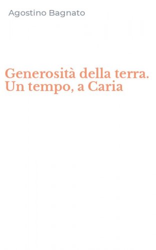 Generosit&agrave; della terra. Un tempo, a Caria