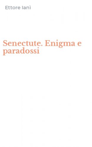 Senectute. Enigma e paradossi