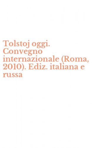 Tolstoj oggi. Convegno internazionale (Roma, 2010). Ediz. italiana e russa