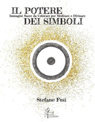 Il potere dei simboli. Immagini sacre da colorare per meditare e divinare