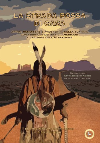 La strada rossa di casa. Attrai benessere e prosperit&agrave; nella tua vita con i princ&igrave;pi dei Nativi Americani e la Legge dell'Attrazione