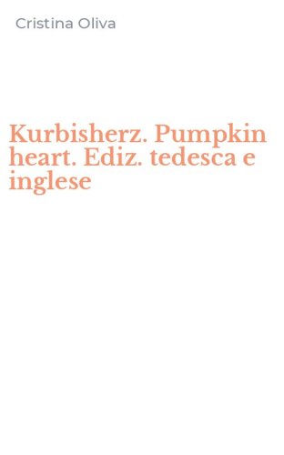 Kurbisherz. Pumpkin heart. Ediz. tedesca e inglese