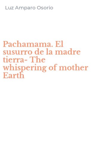 Pachamama. El susurro de la madre tierra-The whispering of mother Earth