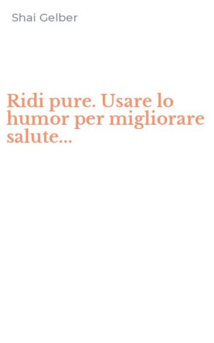 Ridi pure. Usare lo humor per migliorare salute...