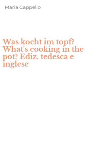 Was kocht im topf? What's cooking in the pot? Ediz. tedesca e inglese