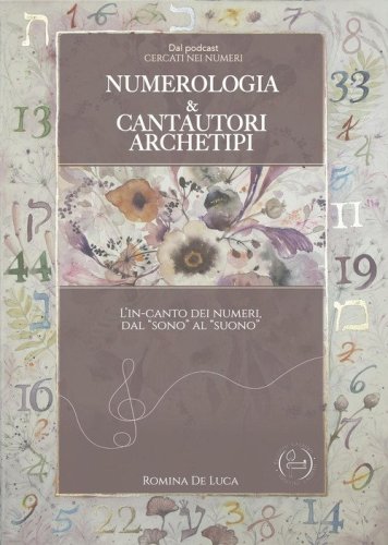 Numerologia & cantautori archetipi. L'in-canto dei numeri dal &laquo;sono&raquo; al &laquo;suono&raquo;