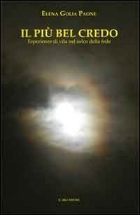 Il pi&ugrave; bel credo. Esperienze di vita nel solco della fede