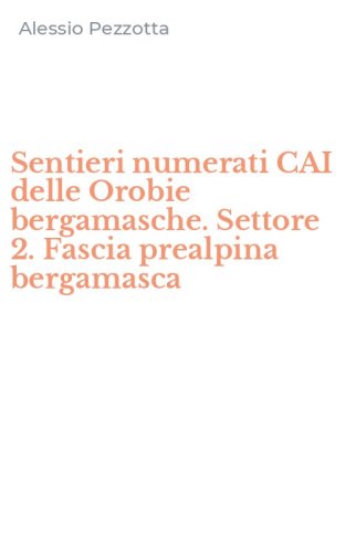 Sentieri numerati CAI delle Orobie bergamasche. Settore 2. Fascia prealpina bergamasca