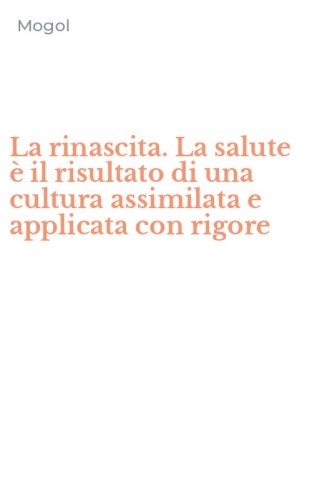 La rinascita. La salute &egrave; il risultato di una cultura assimilata e applicata con rigore