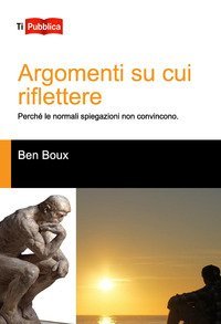 Argomenti su cui riflettere. Perch&eacute; le normali spiegazioni non convincono