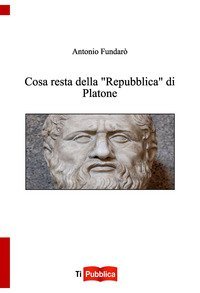 Cosa resta della &laquo;Repubblica&raquo; di Platone