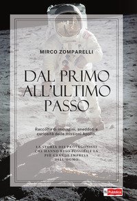 Dal primo all'ultimo passo. Raccolta di immagini, aneddoti e curiosit&agrave; delle missioni Apollo