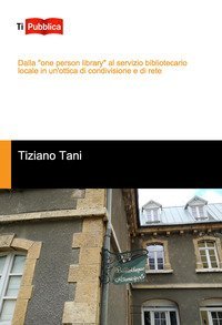 Dalla &laquo;one person library&raquo; al servizio bibliotecario locale in un'ottica di condivisione e di rete