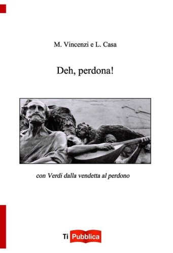 Deh perdona. Con Verdi dalla vendetta al perdono