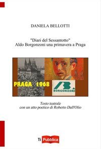 &laquo;Diari del Sessantotto&raquo;. Aldo Borgonzoni una primavera a Praga