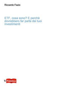 Etf, cosa sono? E perch&eacute; dovrebbero far parte dei tuoi investimenti