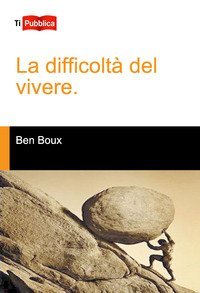 La difficolt&agrave; del vivere