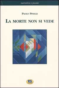 La morte non si vede. Un racconto fatto di esperienze, fatti e verit&agrave; dell'uomo di oggi con un ponte sull'abisso fra scienze naturali e metafisica