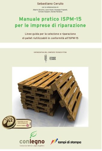 Manuale pratico ISPM-15 per le imprese di riparazione. Linee guida per le selezione e riparazione di pallet riutilizzabili in conformit&agrave; all'ISM-15