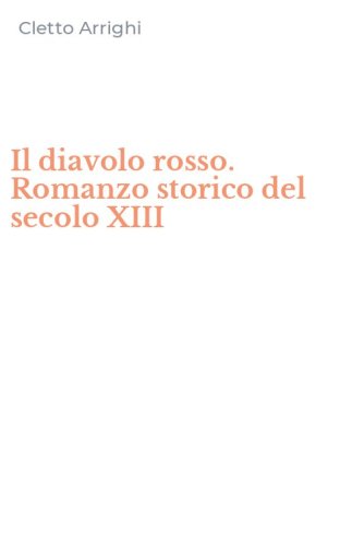Il diavolo rosso. Romanzo storico del secolo XIII