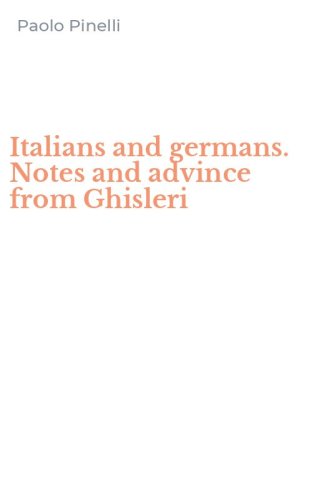 Italians and germans. Notes and advince from Ghisleri