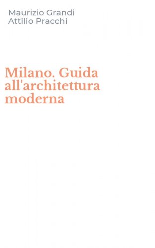Milano. Guida all'architettura moderna