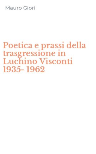 Poetica e prassi della trasgressione in Luchino Visconti 1935-1962