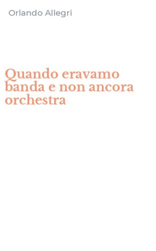 Quando eravamo banda e non ancora orchestra