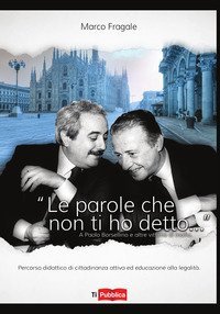 &laquo;Le parole che non ti ho detto...&raquo; A Paolo Borsellino e altre vittime di mafia
