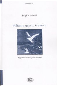 Soltanto questo &egrave; amore. Leggenda della stagione dei coc&agrave;i