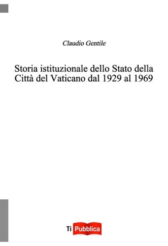 Storia istituzionale dello Stato della Citt&agrave; del Vaticano dal 1929 al 1969