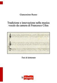 Tradizione e innovazione nella musica vocale da camera di Francesco Cilea